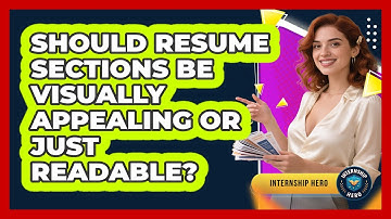 Should Resume Sections Be Visually Appealing Or Just Readable? - Internship Hero