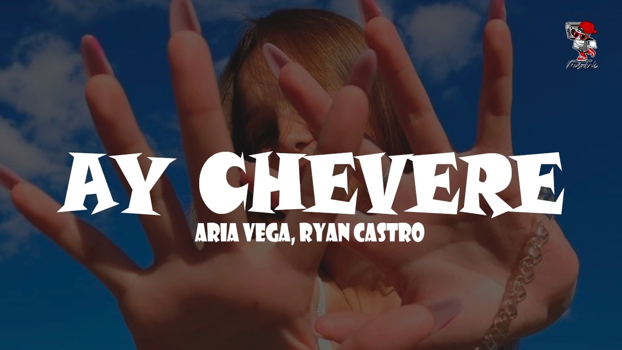 ARIA VEGA, Ryan Castro - CHÉVERE (Letra) - YouTube