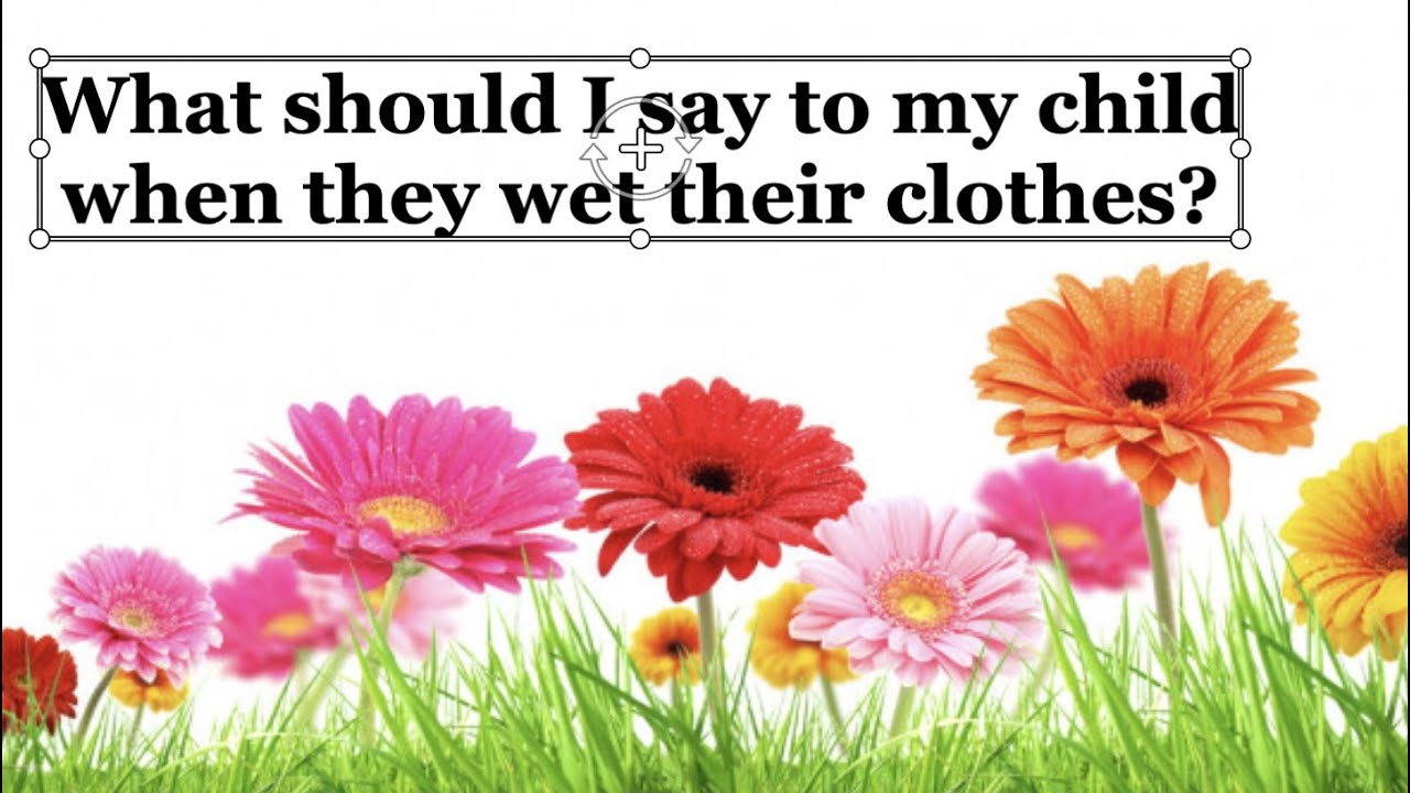 What should I say to my child when they wet their clothes?