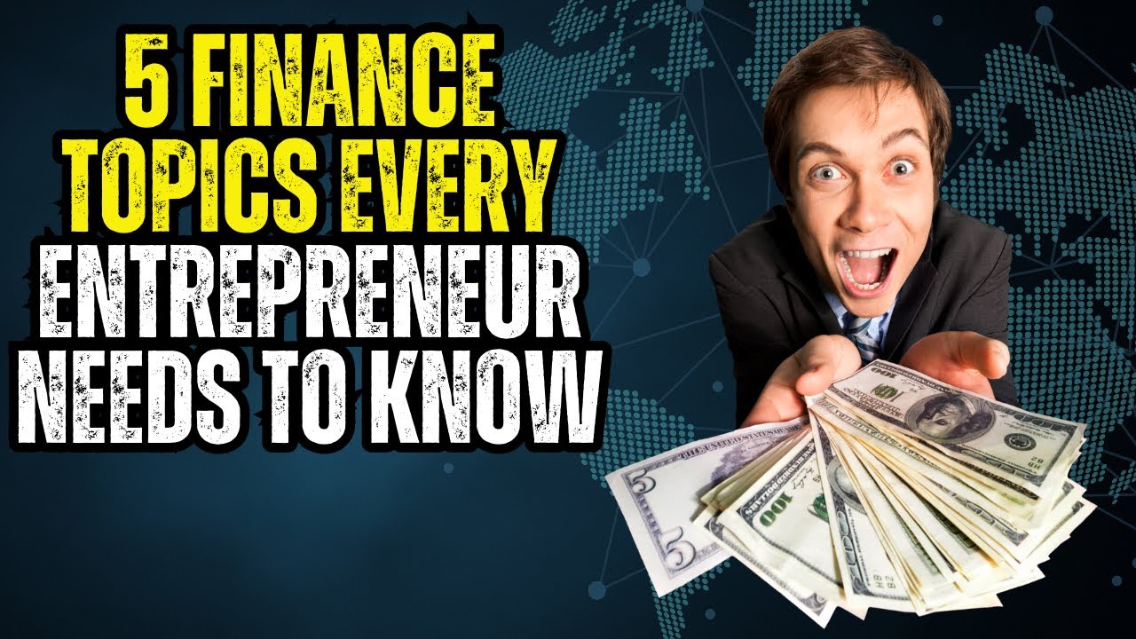 5 Finance Topics Every Entrepreneur Needs To Know - YouTube