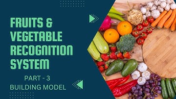 Fruits and Vegetables Recognition System Part-3 | Building Image Recognition Model using tensorflow