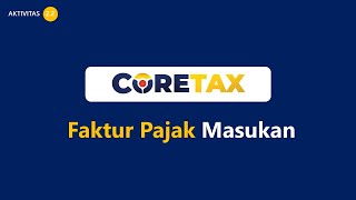 7. CORETAX = INPUT TAX INVOICE