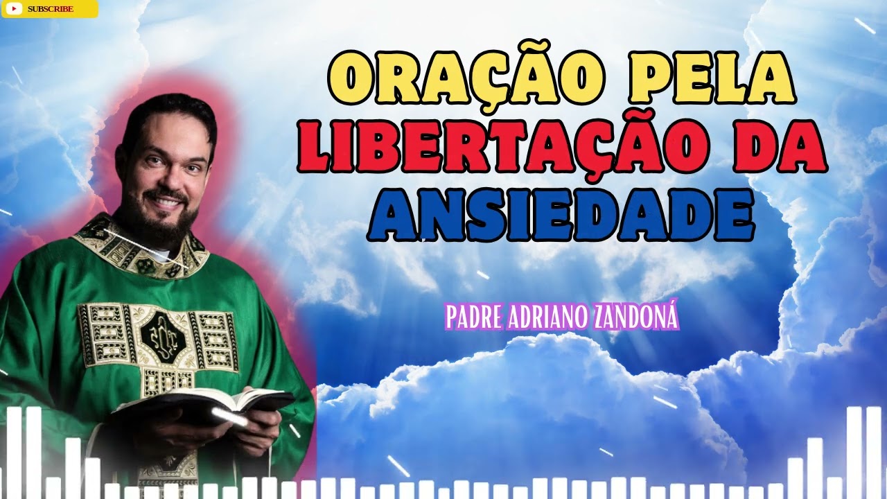 Oração pela libertação da ansiedade   Padre Adriano Zandoná