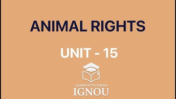 ANIMAL RIGHTS | Unit 15 BPYI - 101 IGNOU | EXPLANATION FOR EXAMS & ASSIGNMENTS