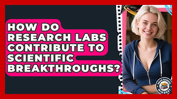 How Do Research Labs Contribute To Scientific Breakthroughs? - Grad School Mindset