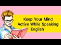 Keep Your Mind Active While Speaking English | Graded Reader | Improve Your English