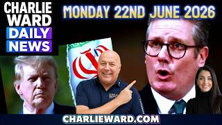 Charlie Ward Daily News Iran, Tulsi Starmer Breaking News 22 June 2026