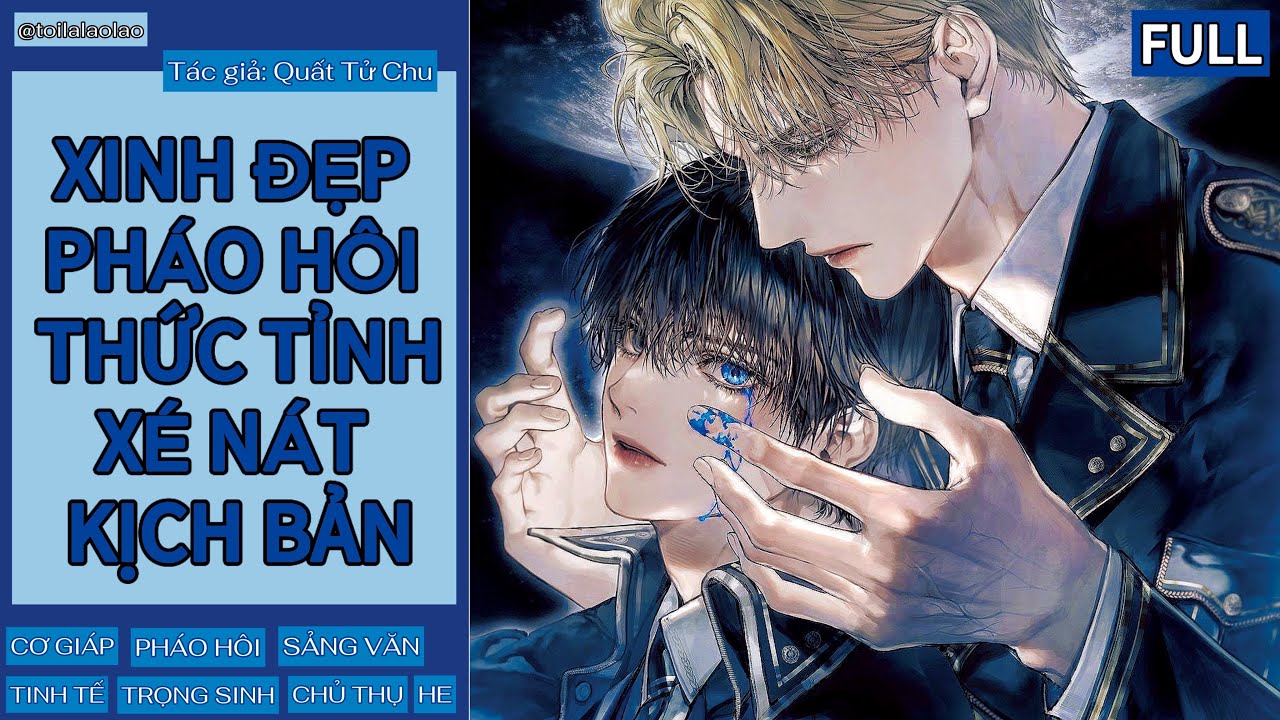 [Tóm tắt tiểu thuyết đam mỹ] XINH ĐẸP PHÁO HÔI THỨC TỈNH XÉ NÁT KỊCH BẢN (FULL)