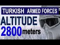 Turkish Armed Forces ALTITUDE 2800 METERS,  Rakım 2800 metre