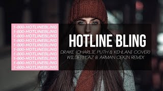 Drake - Hotline Bling (Charlie Puth & Kehlani Cover) [Wildfellaz & Arman Cekin Remix]