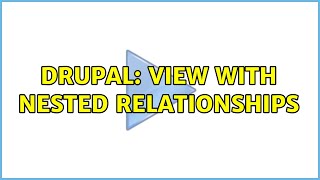 Drupal: view with nested relationships (3 Solutions!!)