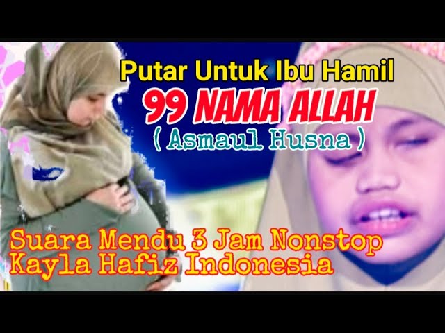 ASMAUL HUSNA ( 99 Nama Allah ) 3 JAM NONSTOP  KAYLA HAFIZ INDONESIA 2018 || PUTAR BUAT IBU HAMIL class=