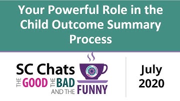Your Powerful Role in the Child Outcome Summary Process -  SC Chats - July 2020