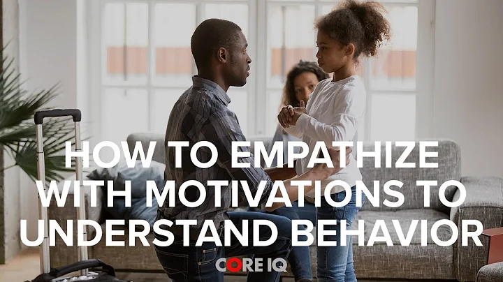 HOW TO EMPATHIZE WITH MOTIVATIONS TO UNDERSTAND BE...