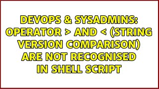 Famous DevOps & SysAdmins: Operator > and < (string version comparison) are not recognised in shell script Wealth