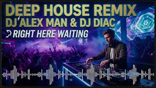 Deep House Remix  - Dj Alex man & Dj Diac - Right Here Waiting