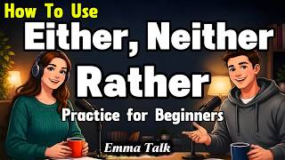 How To Use Either, Neither & Rather in English | Daily Conversation Practice for Beginners