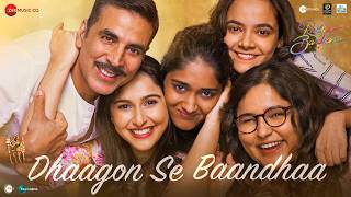 Dhaagon Se Baandhaa - Raksha Bandhan | Akshay Kumar | Arijit Singh, Shreya Ghoshal, Himesh R, Irshad