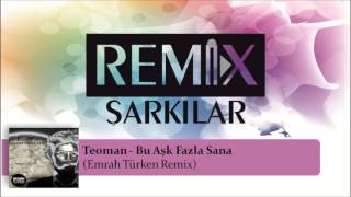 Teoman - Bu Aşk Fazla Sana  (Emrah Türken Remix) #RemixŞarkılar