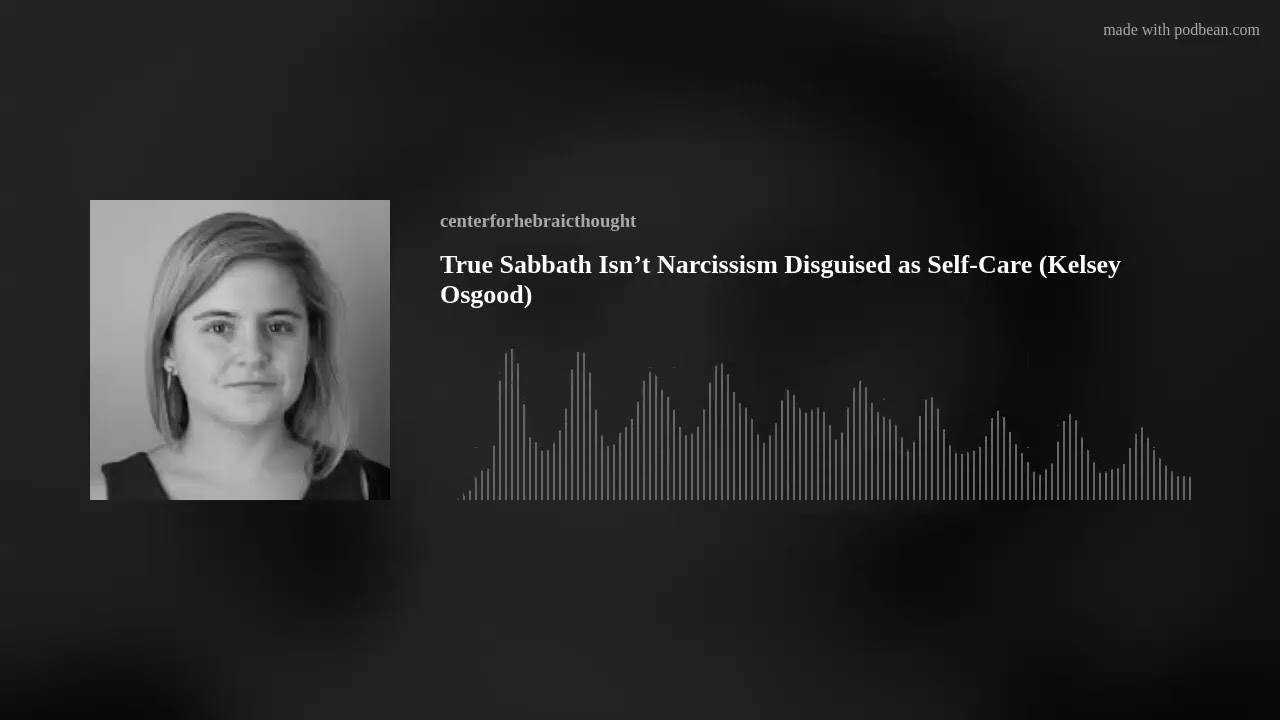 True Sabbath Isn’t Narcissism Disguised as Self Care (Kelsey Osgood)