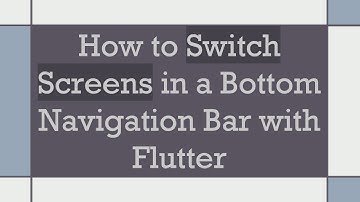 How to Switch Screens in a Bottom Navigation Bar with Flutter
