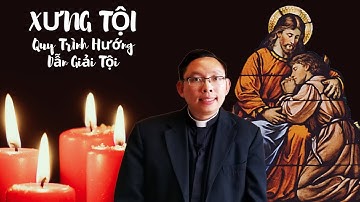 XƯNG TỘI | Quy Trình Hướng Dẫn Giải Tội | Cha Paul Vu giải thích từng bước cách XƯNG TỘI SỐT SẮNG
