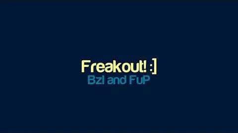 Bzl and FuP - Freakout!