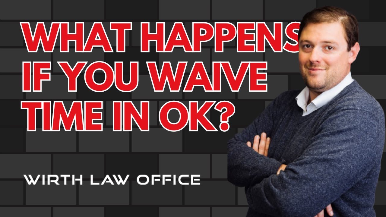 What Happens if You Waive Time in Oklahoma?