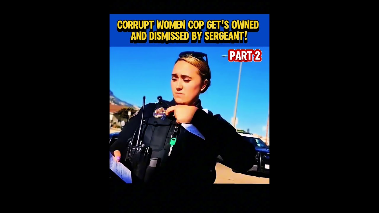 Corrupt Women Cop Get S Owned And Dismissed By Sergeant