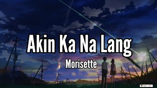 Lirik Lagu Bahasa Tagalog -Akin Ka Na Lang-Morisette + Terjemahan