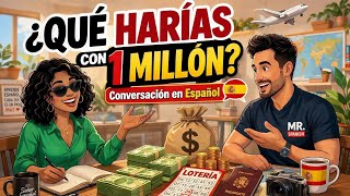 What Would You Do With $1 Million? (Spanish Conversation)