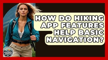 How Do Hiking App Features Help Basic Navigation? - The Hiker