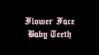 Video thumbnail of "Baby Teeth // Flower Face (Lyrics)"