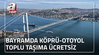Bayramda köprü-otoyol-toplu taşıma ücretsiz | A Haber