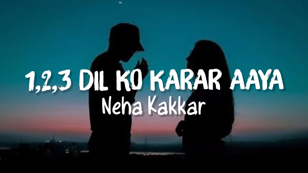 1 2 3 Dil Ko Karaar Aaya Reprise Song Lyrics Neha Kakkar YouTube 1-2-3-dil-ko-karaar-aaya-reprise-song-lyrics-neha-kakkar-youtube