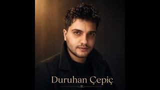 Duruhan Çepiç ( ) - Son Kez