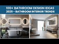 100+ Bathroom Design Ideas 2026 - Bathroom Interior Trends