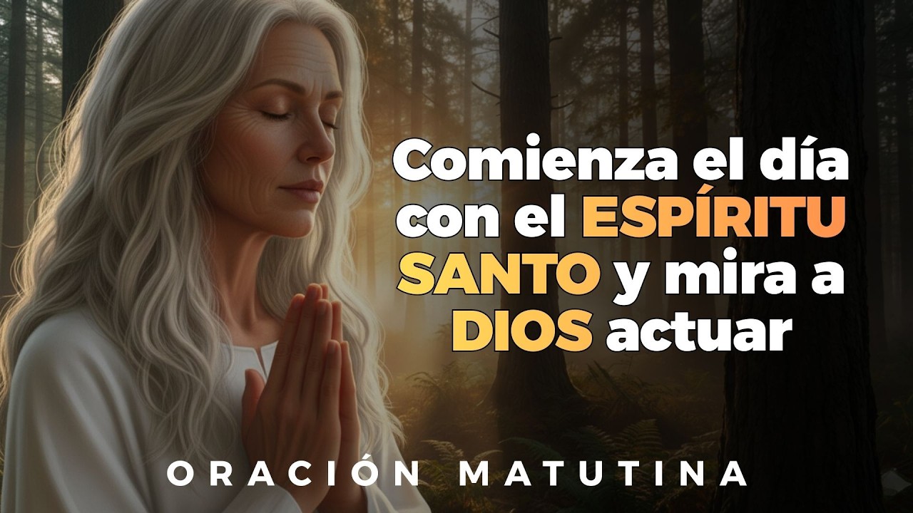 DIOS te manda decir: el ESPÍRITU SANTO lo cambiará todo HOY | Oración de la Mañana