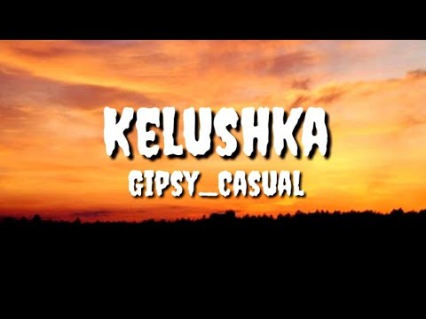 Gipsy casual-kelushka lyrics (dj_random_remix)