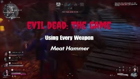 EVIL DEAD: THE GAME; Using Every Weapon; Meat Hammer