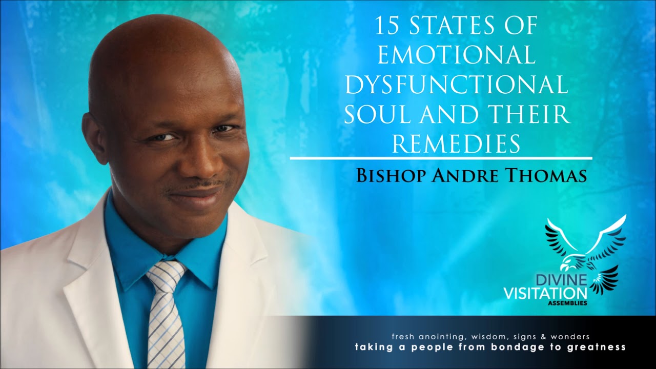 Bishop Andre Thomas - 15 States of the Emotional Dysfunctional Soul and Their Remedies