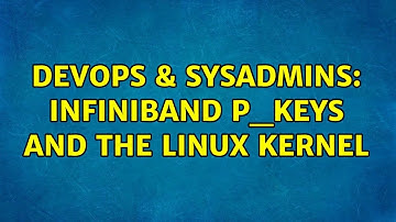 DevOps & SysAdmins: Infiniband P_Keys and the Linux kernel