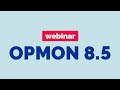 Webinar OpMon 8 5