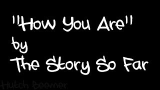 Video thumbnail of "The Story So Far - How You Are Lyrics"