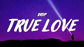 Download lagu Driip - True Love (Lyrics)