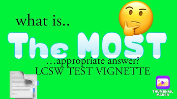 Breaking Down a "Most" LCSW TEST PREP VIGNETTE QUESTION