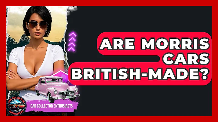Are Morris Cars British-made? - Car Collector Enthusiasts