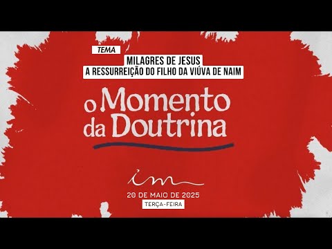 20/05/2025 - [O MOMENTO DA DOUTRINA] - ICM - "A Ressureição do Filho da Viuva de Naim"