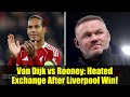 Van Dijk vs Rooney: Heated Exchange After Liverpool Win! | Football Analysis