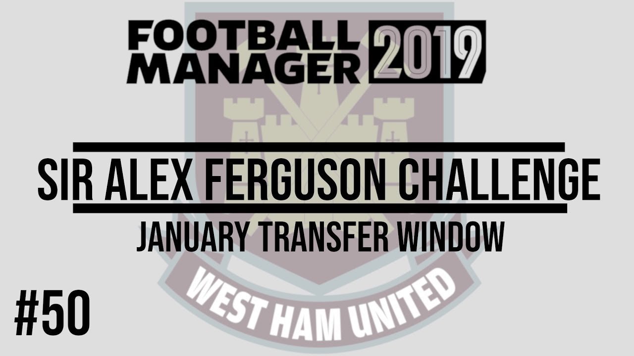 FM19 | SAF CHALLENGE | EP. 50 | JANUARY TRANSFER WINDOW | WEST HAM 🔨